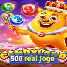 500 real jogo